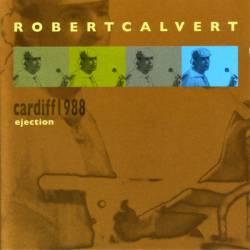 Robert Calvert : Cardiff 1988 Ejection